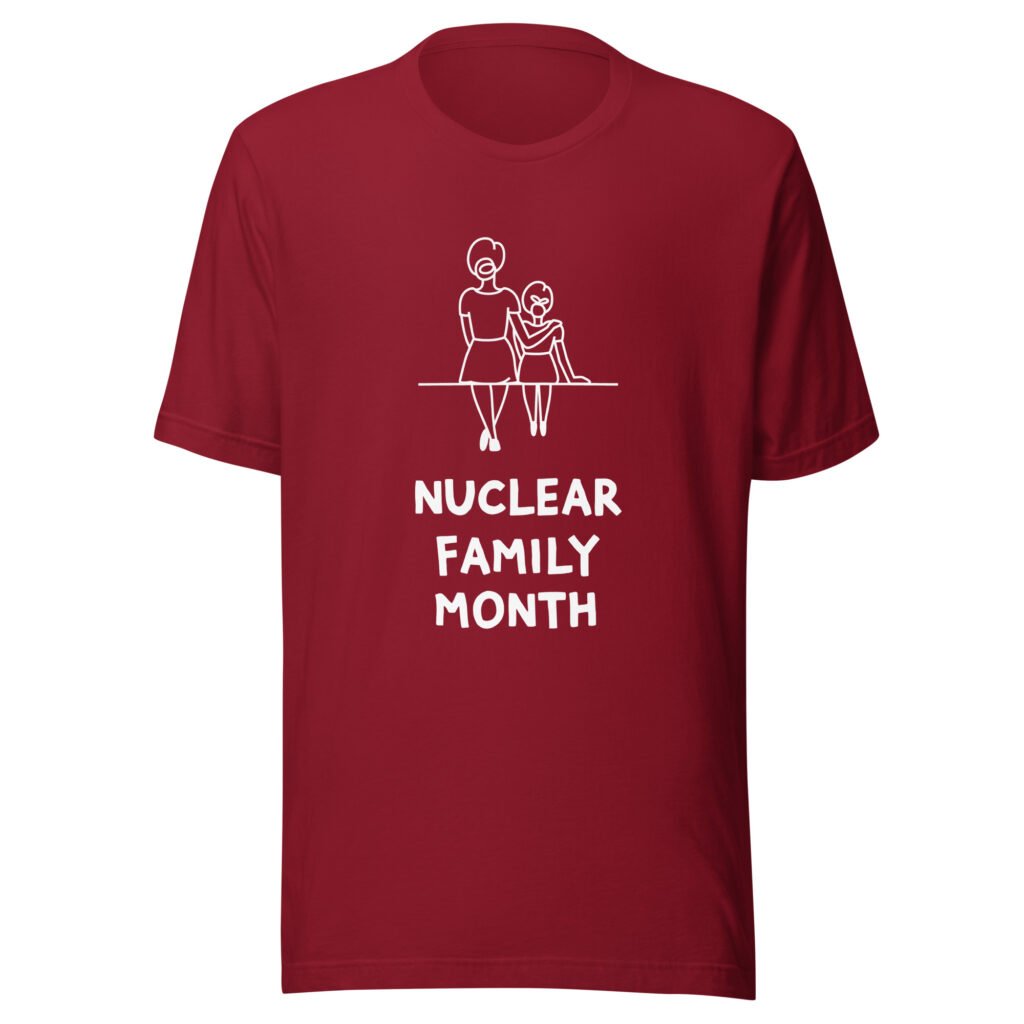 Nuclear Family Month t-shirt