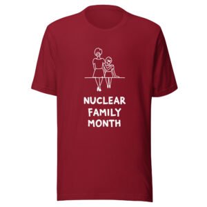 Nuclear Family Month t-shirt